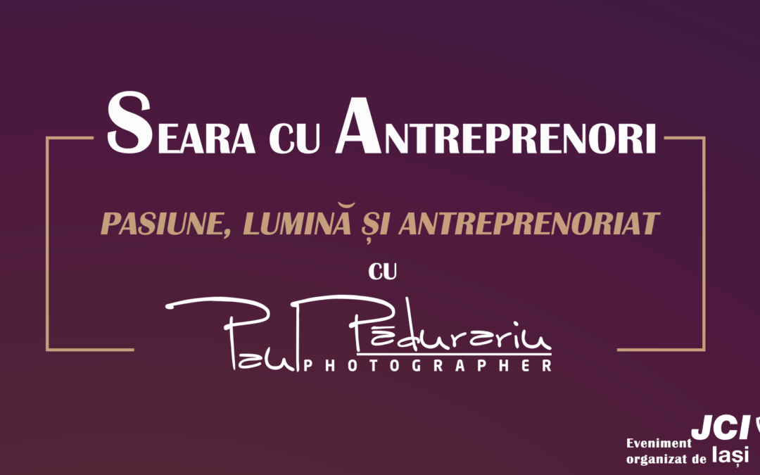 Seara cu Antreprenori – invitat Paul Padurariu | fotograf profesionist Iasi